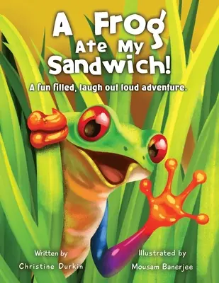 Egy béka megette a szendvicsemet!: Egy vidám, kacagtató kaland - A Frog Ate My Sandwich!: A fun filled, laugh out loud adventure