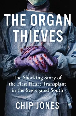 A szervtolvajok: Az első szívátültetés megdöbbentő története a szegregált Délen - The Organ Thieves: The Shocking Story of the First Heart Transplant in the Segregated South