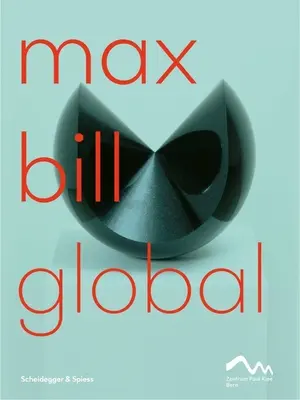 Max Bill Global: Egy művész hidakat épít - Max Bill Global: An Artist Building Bridges