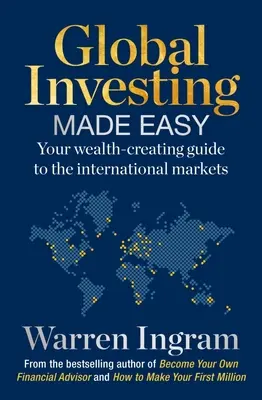 Global Investing Made Easy: A nemzetközi piacok gazdagságteremtő útmutatója - Global Investing Made Easy: Your Wealth-Creating Guide to International Markets