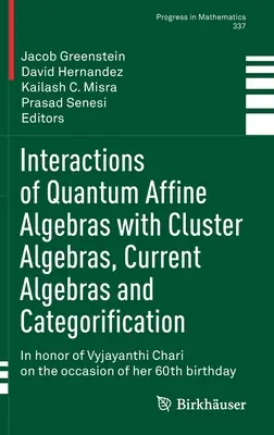 Kvantum-affin algebrák kölcsönhatásai klaszteralgebrákkal, aktuális algebrák és kategorizálás: In Honor of Vyjayanthi Chari on the Occasion of the Occasion of - Interactions of Quantum Affine Algebras with Cluster Algebras, Current Algebras and Categorification: In Honor of Vyjayanthi Chari on the Occasion of