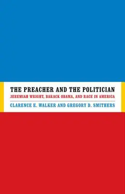 A prédikátor és a politikus: Jeremiah Wright, Barack Obama és a rassz Amerikában - The Preacher and the Politician: Jeremiah Wright, Barack Obama, and Race in America
