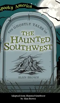 Kísérteties történetek a kísértetjárta délnyugatról - Ghostly Tales of the Haunted Southwest