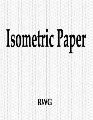 Izometrikus papír: 150 oldal 8,5 X 11 - Isometric Paper: 150 Pages 8.5 X 11