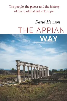 Az Appiai út: Az emberek, a helyek és az Európába vezető út története - The Appian Way: The people, the places and the history of the road that led to Europe