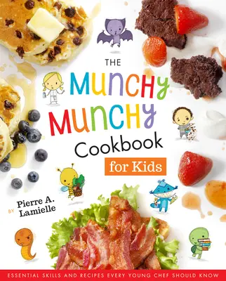 The Munchy Munchy Cookbook for Kids: Essential Skills and Receptes Every Young Chef Should Know - The Munchy Munchy Cookbook for Kids: Essential Skills and Recipes Every Young Chef Should Know