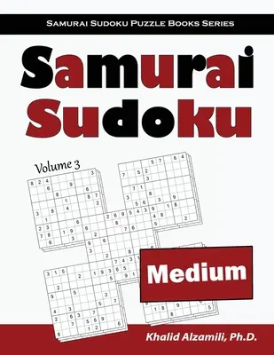 Samurai Sudoku: 500 közepes Sudoku rejtvény 100 szamuráj stílusú szamuráj rejtvényre átfedésben. - Samurai Sudoku: 500 Medium Sudoku Puzzles Overlapping into 100 Samurai Style