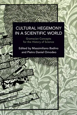 Kulturális hegemónia a tudományos világban: Gramsciánus koncepciók a tudománytörténet számára - Cultural Hegemony in a Scientific World: Gramscian Concepts for the History of Science