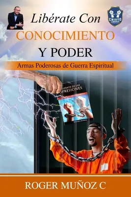 Librate Con Conocimiento Y Poder: Armas Poderosas De Guerra Espiritual