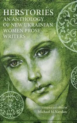 Herstories - Új ukrán prózaírónők antológiája - Herstories an Anthology of New Ukrainian Women Prose Writers