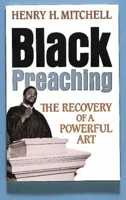 Fekete prédikálás: Egy erőteljes művészet visszaszerzése - Black Preaching: The Recovery of a Powerful Art
