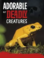 Imádnivaló, de halálos lények - Adorable But Deadly Creatures