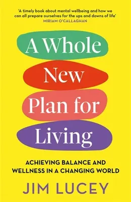 Egy teljesen új életterv: Az egyensúly és a jólét elérése a változó világban - A Whole New Plan for Living: Achieving Balance and Wellness in a Changing World