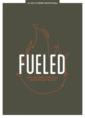 Fueled - Teen Devotional: kötet: Lelki fegyelmek, amelyeket Jézus gyakorolt és tanított 3. kötet - Fueled - Teen Devotional: Spiritual Disciplines Jesus Practiced and Taughtvolume 3