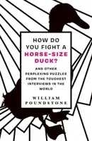 Hogyan harcolj egy ló méretű kacsával? - És más zavarba ejtő rejtvények a világ legkeményebb interjúiból - How Do You Fight a Horse-Sized Duck? - And Other Perplexing Puzzles from the Toughest Interviews in the World