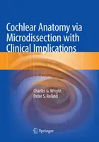 Cochleáris anatómia mikrodisszekcióval és klinikai vonatkozásokkal: Atlasz - Cochlear Anatomy Via Microdissection with Clinical Implications: An Atlas