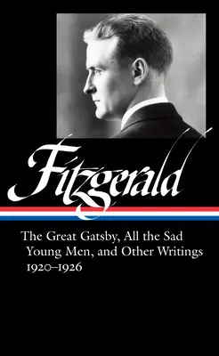 F. Scott Fitzgerald: Gatsby, All the Sad Young Men és egyéb írások 1920-26 (Loa #353) - F. Scott Fitzgerald: The Great Gatsby, All the Sad Young Men & Other Writings 1920-26 (Loa #353)