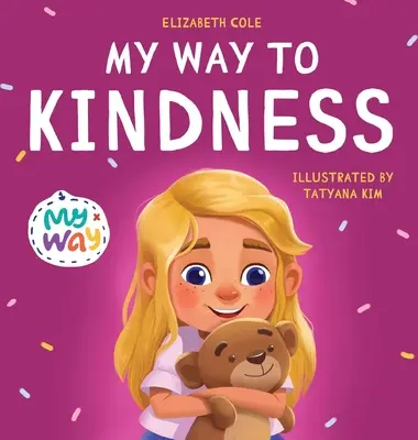 Az én utam a kedvességhez: Gyerekkönyv a mások iránti szeretetről, az empátiáról és a befogadásról (Óvodáskori érzések könyve) - My Way to Kindness: Children's Book about Love to Others, Empathy and Inclusion (Preschool Feelings Book)