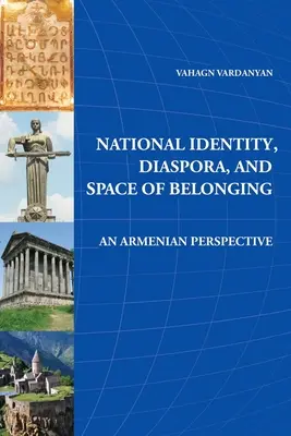 Nemzeti identitás, diaszpóra és a hovatartozás tere: Örmény perspektíva - National Identity, Diaspora, and Space of Belonging: An Armenian Perspective