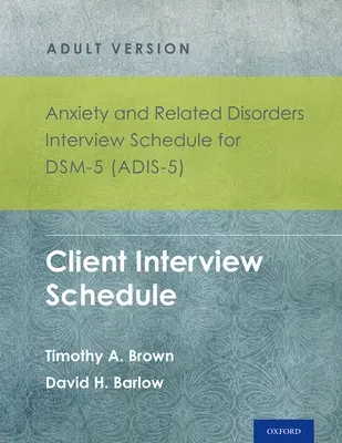 Anxiety and Related Disorders Interview Schedule for Dsm-5 (Adis-5)(R) - Adult Version: Ügyfélinterjú-menetrend 5 példányos készlet - Anxiety and Related Disorders Interview Schedule for Dsm-5 (Adis-5)(R) - Adult Version: Client Interview Schedule 5-Copy Set