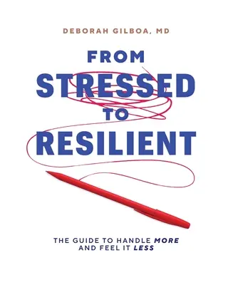 A stressztől a rugalmasságig: Az útmutató, hogy többet kezeljünk és kevesebbet érezzünk - From Stressed to Resilient: The Guide to Handle More and Feel It Less