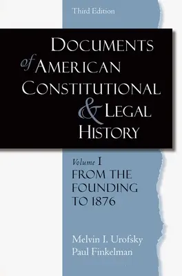 Az amerikai alkotmány- és jogtörténet dokumentumai: 1. kötet: Az alapítástól 1896-ig - Documents of American Constitutional and Legal History: Volume 1: From the Founding to 1896