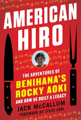 Amerikai Hiro: A Benihana Rocky Aoki kalandjai és az örökség felépítése - American Hiro: The Adventures of Benihana's Rocky Aoki and How He Built a Legacy