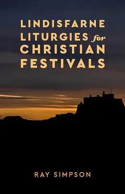 Lindisfarne-i liturgiák a keresztény ünnepekhez - Lindisfarne Liturgies for Christian Festivals