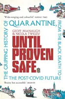 Bizonyítottan biztonságos - A karantén lebilincselő története a fekete haláltól a kovász utáni jövőig - Until Proven Safe - The gripping history of quarantine, from the Black Death to the post-Covid future