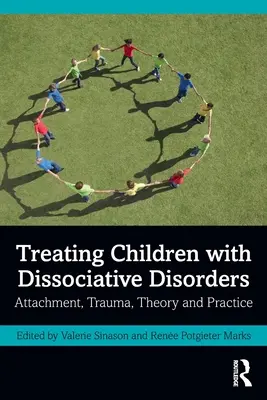 A disszociatív zavarokkal küzdő gyermekek kezelése: Kötődés, trauma, elmélet és gyakorlat - Treating Children with Dissociative Disorders: Attachment, Trauma, Theory and Practice