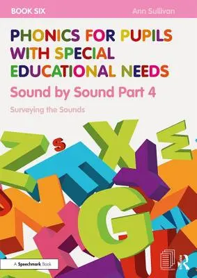 Phonics for Pupils with Special Educational Needs 6. könyv: Sound by Sound 4. rész: A hangok felmérése - Phonics for Pupils with Special Educational Needs Book 6: Sound by Sound Part 4: Surveying the Sounds