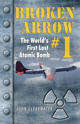 Broken Arrow No.1: A világ első elveszett atombombája - Broken Arrow No.1: The World's First Lost Atomic Bomb