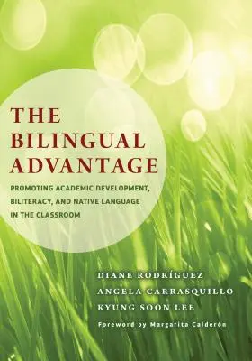 A kétnyelvű előny: Az akadémiai fejlődés, a kétnyelvűség és az anyanyelv támogatása az osztályteremben - The Bilingual Advantage: Promoting Academic Development, Biliteracy, and Native Language in the Classroom