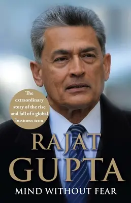 Elme félelem nélkül: Egy globális üzleti ikon felemelkedésének és bukásának rendkívüli története - Mind Without Fear: The Extraordinary Story of the Rise and Fall of a Global Business Icon