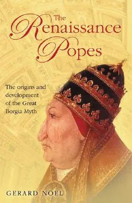 A reneszánsz pápák: Államférfiak, harcosok és a nagy Borgia-mítosz - The Renaissance Popes: Statesmen, Warriors and the Great Borgia Myth