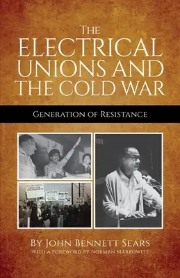 Az elektromos szakszervezetek és a hidegháború: Az ellenállás nemzedéke - The Electrical Unions and the Cold War: Generation of Resistance