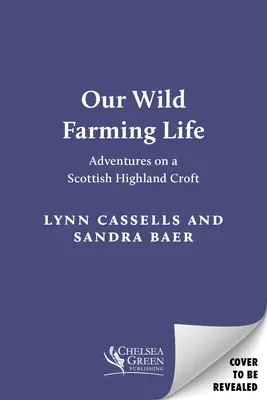 A mi vadon gazdálkodó életünk: Kalandok egy skót felföldi tanyán - Our Wild Farming Life: Adventures on a Scottish Highland Croft