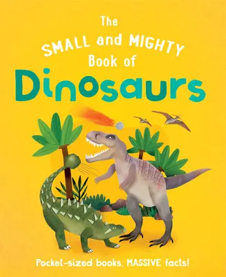 A dinoszauruszok kicsi és hatalmas könyve - The Small and Mighty Book of Dinosaurs