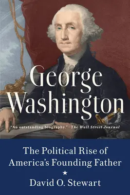 George Washington: Amerika alapító atyjának politikai felemelkedése - George Washington: The Political Rise of America's Founding Father