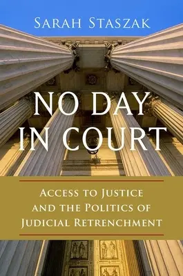 Nincs nap a bíróságon: Az igazságszolgáltatáshoz való hozzáférés és az igazságügyi megszorítások politikája - No Day in Court: Access to Justice and the Politics of Judicial Retrenchment