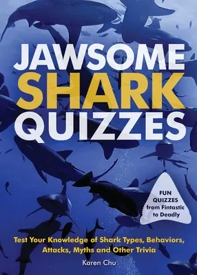 Jawsome Shark Quizzes: Tesztelje tudását a cápatípusokról, viselkedésről, támadásokról, legendákról és egyéb apróságokról - Jawsome Shark Quizzes: Test Your Knowledge of Shark Types, Behaviors, Attacks, Legends and Other Trivia