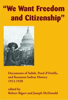 Szabadságot és állampolgárságot akarunk: A szalish, pend d'Oreille és kootenai indiánok történetének dokumentumai, 1912-1920 - We Want Freedom and Citizenship: Documents of Salish, Pend d'Oreille, and Kootenai Indian History, 1912-1920