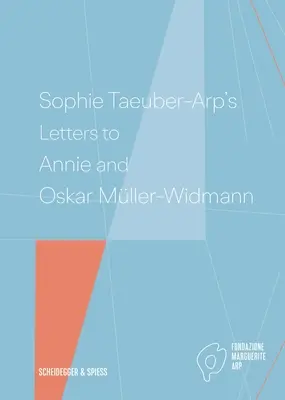 Sophie Taeuber-Arp levelei Annie és Oskar Mller-Widmannhoz - Sophie Taeuber-Arp's Letters to Annie and Oskar Mller-Widmann