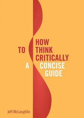 Hogyan gondolkodjunk kritikusan: Tömör útmutató - How to Think Critically: A Concise Guide