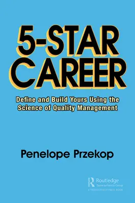 5 csillagos karrier: A minőségmenedzsment tudományának segítségével határozd meg és építsd fel a tiédet - 5-Star Career: Define and Build Yours Using the Science of Quality Management