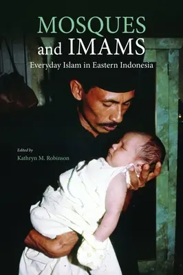 Mecsetek és imámok: A mindennapi iszlám Kelet-Indonéziában - Mosques and Imams: Everyday Islam in Eastern Indonesia