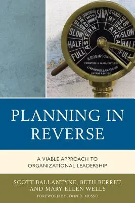 Tervezés visszafelé: A szervezeti vezetés életképes megközelítése - Planning in Reverse: A Viable Approach to Organizational Leadership