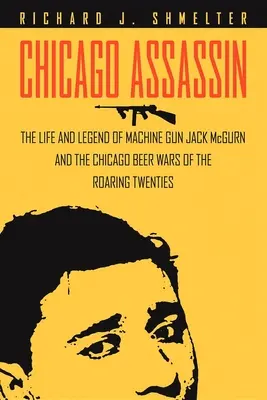 Chicagói bérgyilkos: Jack McGurn és a húszas évek chicagói sörháborúja” - Chicago Assassin: The Life and Legend of Machine Gun