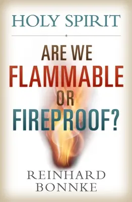 Szentlélek: Gyúlékonyak vagy tűzállóak vagyunk? - Holy Spirit: Are We Flammable or Fireproof?