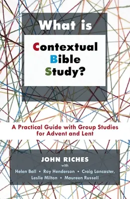 Mi a kontextuális bibliatanulmányozás? Gyakorlati útmutató csoportos tanulmányokkal az adventi és nagyböjti időszakra - What Is Contextual Bible Study?: A Practical Guide with Group Studies for Advent and Lent